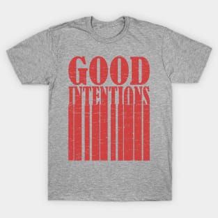 Good Intentions, Motivational, Inspirational, Typography, Aesthetic Text, Minimalistic T-Shirt